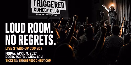 LOUD ROOM, NO REGRETS - Stand-Up Comedy in Melbourne FL - 4\/9 - Triggered