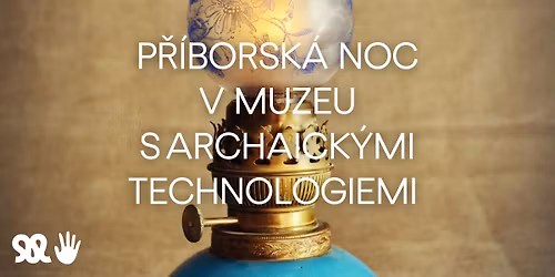 P\u0158\u00cdBORSK\u00c1 NOC V MUZEU S ARCHAICK\u00ddMI TECHNOLOGIEMI