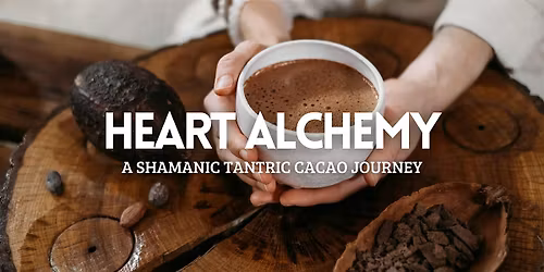 Heart Alchemy: A Shamanic Tantric Cacao Journey