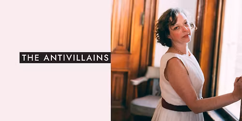 The Antivillains with special guest Charlie Millard