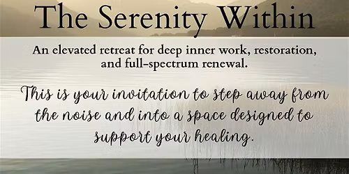 The Serenity Within!  4 day\/ 3 nights  May Retreat