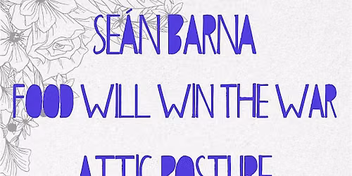 Sean Barna, Food Will Win The War, Attic Posture