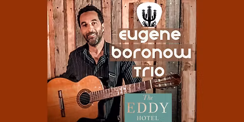 Eugene Boronow Trio @ The Eddy Hotel, Tucson