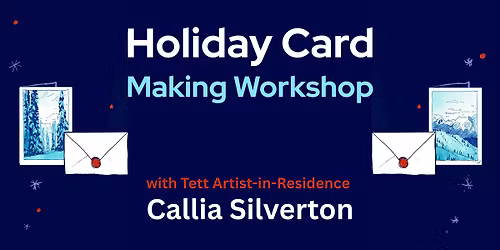 Holiday Card Making with Tett Artist in Residence Callia Silverton