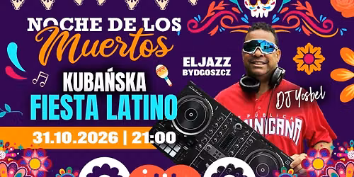 NOCHE DE LOS MUERTOS - KUBA\u0143SKA FIESTA LATINO w Eljazz Bydgoszcz, 31\/10\/2026