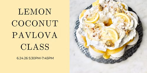 *1 TICKET LEFT* Lemon Coconut Pavlova Class with Layered