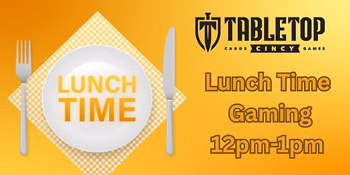 Tuesday Lunch Time Gaming!