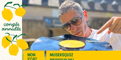 Cong\u00e9s Annul\u00e9s: MuseksQuiz presented by 100,7