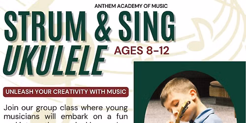 Anthem Academy of Music: Strum & Sing Ukulele Class (Fridays for 6 Weeks)