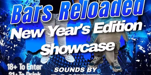 Bars Reloaded-New Year\u2019s Edition Showcase 