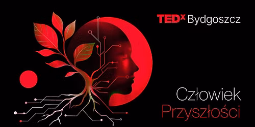 TEDxBydgoszcz "Cz\u0142owiek Przysz\u0142o\u015bci"