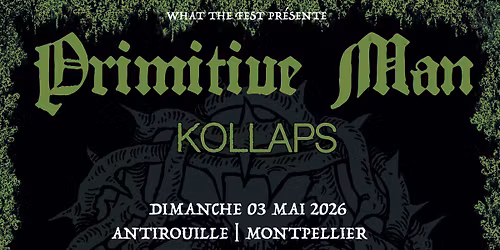 What The Fest pr\u00e9sente : PRIMITIVE MAN (Sludge doom noise) + KOLLAPS (Indus)_MONTPELLIER