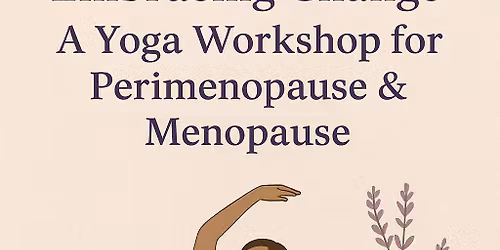 \u2728 Embracing Change: A Yoga Workshop for Perimenopause & Menopause \u2728