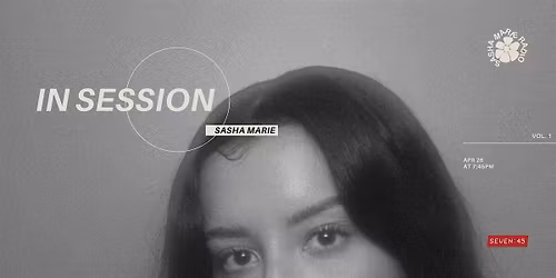 SEVEN:45 presents IN SESSION featuring Sasha Marie
