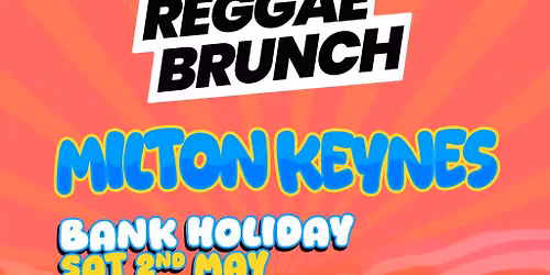 The Reggae Brunch - MILTON KEYNES - Sat 2nd May