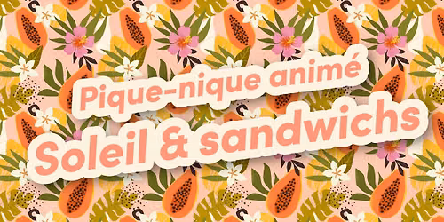 Pique-nique anim\u00e9 | Soleil & Sandwichs