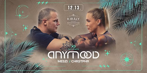 \u2022 ANYMOOD\u2022 12.13. \u2022 P\u00e9cs, Kir\u00e1ly Rendezv\u00e9nyh\u00e1z