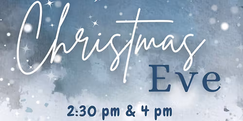 Christmas Eve Services - 2:30 & 4 pm