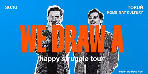 We Draw A | happy struggle tour | Kombinat Kultury | Toru\u0144