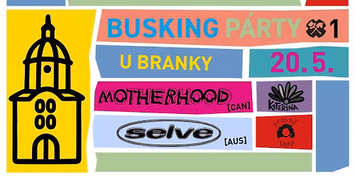 Busking P\u00e1rty 2026 #1 \u2013 Motherhood (can) & Selve (aus) + Kate\u0159ina + prost\u011b Vojta