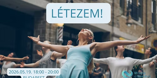 L\u00e9tezem! \u2013 Nem k\u00e9rek ez\u00e9rt t\u00f6bbet bocs\u00e1natot - Mozdulj a lelkedb\u0151l! - Budapest