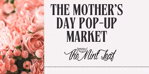 The Mother\u2019s Day Pop-Up Market