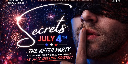 Secrets July 4th THE Fireworks After-Party