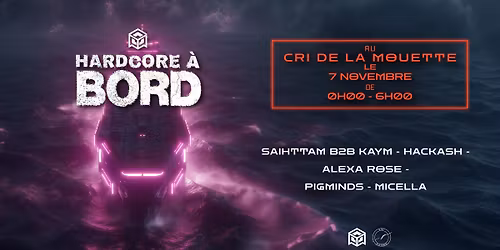 Hardcore \u00c0 Bord w\/ Pigminds, Hackash, Alexa Rose,Saihttam B2B KAYM & Micella