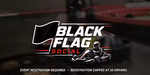 BLACK FLAG SOCIAL *1ST KARTING EVENT* Registration Required