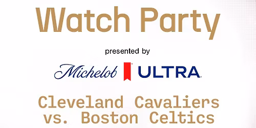 Cavs @ Celtics Watch Party presented by Michelob Ultra 