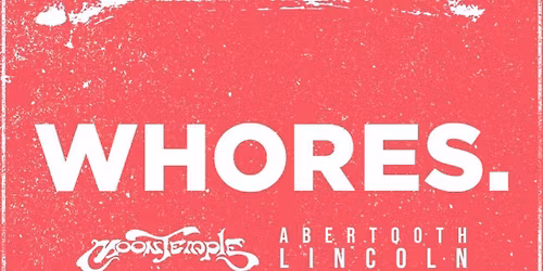 Whores. w\/Abertooth Lincoln, Moontemple