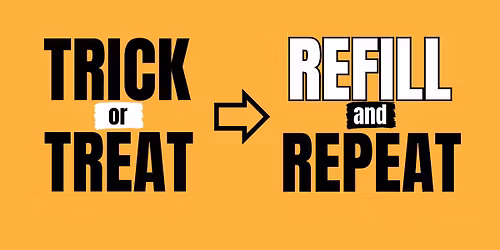 Trick or Treat, Refill & Repeat