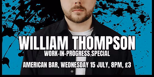K*ll Your Darlings Presents William Thompson (New Material Show)