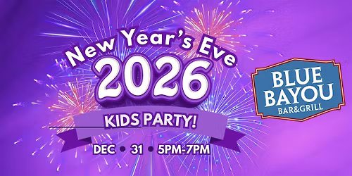 Kid's New Year's Eve at Blue Bayou!