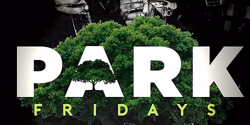 b. Fridays at The Park! #ParkFridays