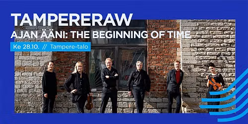 Ajan \u00e4\u00e4ni: TampereRaw \u2013 The Beginning of Time
