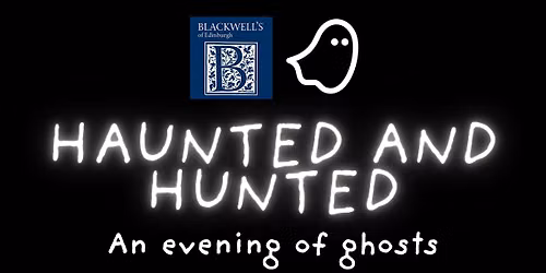 Haunted and Hunted: An Evening of Ghosts