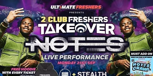 FRESHERS TAKEOVER NOTTINGHAM 2026 \u26a1\ufe0f Presents NOT3S \ud83c\udfa4 HUGE LIVE PERFORMANCE \ud83c\udfa4Official Student Partners with BoohooMAN \ud83d\udc55 Free Hoodie with Every Ticket - Sold Out 15 Years Running!