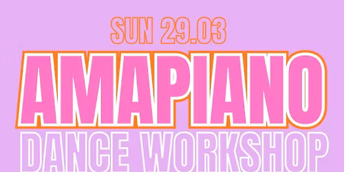 Amapiano Dance Workshop | 29th March