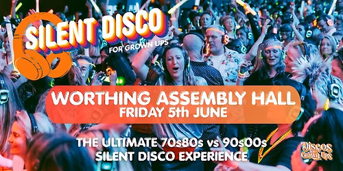 WORTHING -SILENT Disco for Grown ups PARTY! 70s 80s v 90s 00s