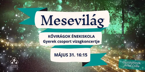Mesevil\u00e1g - A K\u0151vir\u00e1gok \u00c9nekiskola Gyerek csoportj\u00e1nak vizsgakoncertje