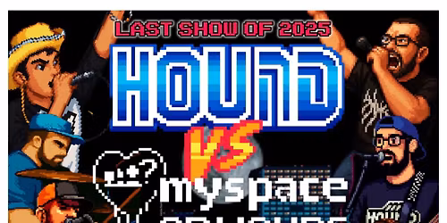 Hound vs MySpace or Yours? @ The Met Lounge!