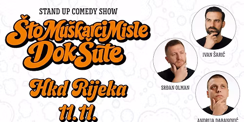 STAND UP COMEDY SHOW \u2013 \u0160TO MU\u0160KARCI MISLE DOK \u0160UTE @ RIJEKA