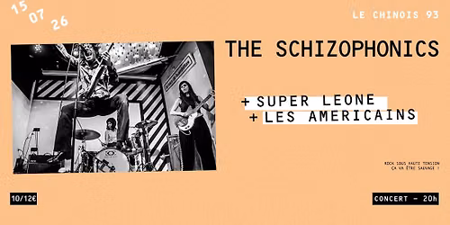 THE SCHIZOPHONICS (US) + SUPER LEONE + LES AM\u00c9RICAINS