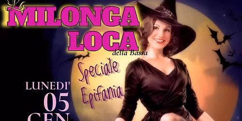 \ud83e\uddd9\u200d\u2640\ufe0f MILONGA LOCA della Bassa - Speciale Epifania\ud83e\uddf9