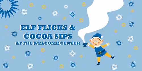Elf Flicks & Cocoa Sips at the Welcome Center