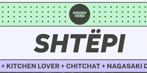 Hidden Herd Presents: SHT\u00cbPI + Kitchen Lover \ufeff+ ChitChat \ufeff+ Nagasaki Dog