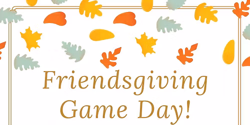 Friendsgiving Game Day
