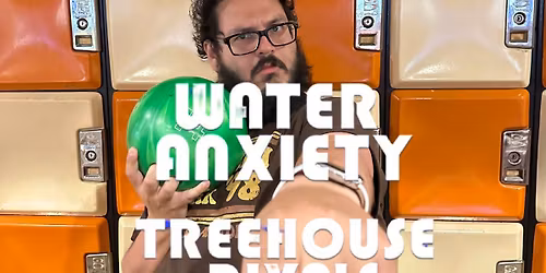 Water Anxiety w\/ Treehouse Rivals + DJ Amy K 