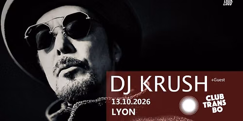 DJ KRUSH + Guest: en concert 13.10.26 au Club Transbo — Club Transbo